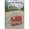 Letting Go of the Baggage door Peter M. Kalellis
