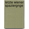 Letzte Wiener Spaziergnge door Max Kalbeck