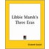 Libbie Marsh's Three Eras