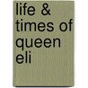 Life & Times Of Queen Eli door Elizabeth Jenkins