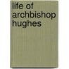 Life Of Archbishop Hughes by Professor John Hughes