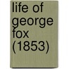 Life Of George Fox (1853) door Samuel MacPherson Janney