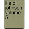 Life Of Johnson, Volume 5 by George Birkbeck Norman Hill