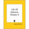 Life Of Johnson, Volume 6 by George Birkbeck Norman Hill