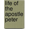 Life Of The Apostle Peter door Alfred Lee