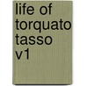 Life Of Torquato Tasso V1 by Professor John Black
