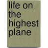 Life On The Highest Plane by Ruth Paxson
