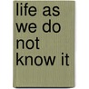 Life as We Do Not Know It door Peter Ward