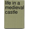 Life in a Medieval Castle door Tony McAleavy