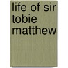 Life of Sir Tobie Matthew door Arnold Harris Mathew