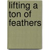 Lifting a Ton of Feathers door Paula J. Caplan