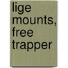 Lige Mounts, Free Trapper door Frank B. Linderman