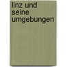 Linz Und Seine Umgebungen by Carl Gottfried Heinsse