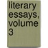 Literary Essays, Volume 3