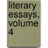 Literary Essays, Volume 4