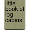 Little Book Of Log Cabins door William Wicks