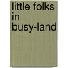 Little Folks In Busy-Land door Lillian McLean Waldo