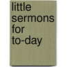 Little Sermons For To-Day door Clyde Shepard