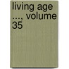 Living Age ..., Volume 35 by Project Making Of Ameri