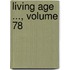 Living Age ..., Volume 78