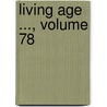 Living Age ..., Volume 78 by Project Making Of Ameri