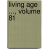 Living Age ..., Volume 81 by Robert S. Littell