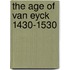 The Age of Van Eyck 1430-1530