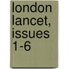 London Lancet, Issues 1-6 by Unknown