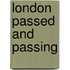 London Passed and Passing