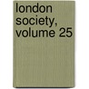 London Society, Volume 25 by James Hogg