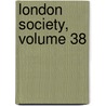 London Society, Volume 38 door Onbekend