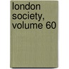 London Society, Volume 60 by Unknown