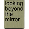 Looking Beyond the Mirror door Tricia Brennan