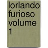 Lorlando Furioso Volume 1 by Lodovico Ariosto