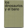 Los Dinosaurios y El Bano door Susaeta