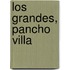 Los Grandes, Pancho Villa