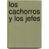 Los cachorros y los jefes