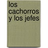 Los cachorros y los jefes door Mario Vargas Llosa