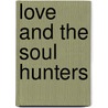 Love And The Soul Hunters by Unknown