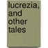 Lucrezia, And Other Tales