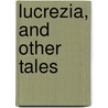 Lucrezia, And Other Tales by Alice Comyns Carr