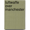 Luftwaffe Over Manchester door Peter J.C. Smith