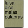 Luisa Dice Malas Palabras door E. Antier