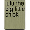 Lulu The Big Little Chick by Paulette Bogan