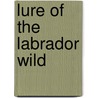 Lure of the Labrador Wild door Leonidas Hubbard