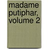 Madame Putiphar, Volume 2 by Ptrus Borel