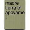 Madre Tierra B! Apoyame ! by Gila van Delden