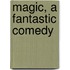 Magic, A Fantastic Comedy