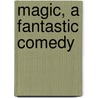Magic, A Fantastic Comedy by G.K. (Gilbert Keith) Chesterton