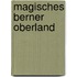 Magisches Berner Oberland